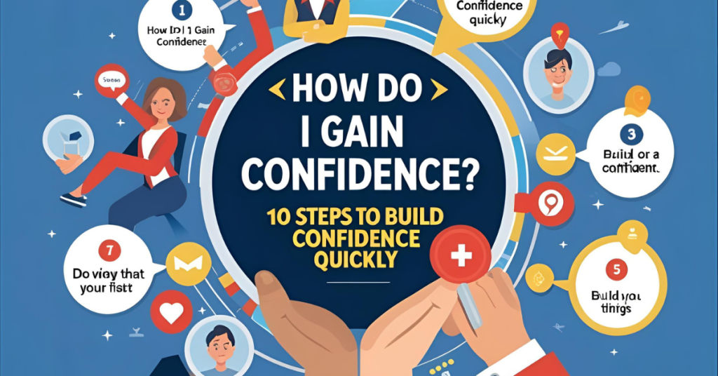 How Do I Gain Confidence? 10 Steps to Build Confidence Quickly