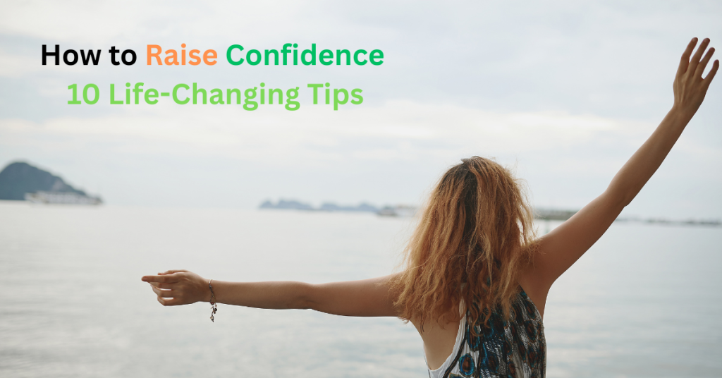 How to Raise Confidence - 10 Life-Changing Tips to Build Self-Worth and Inner Power
