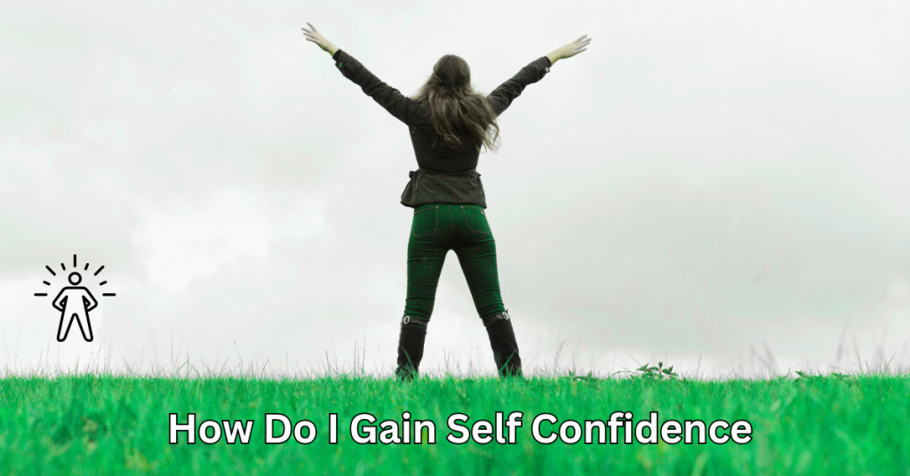 How Do I Gain Self-Confidence - 10 Important Tips to Believe in Yourself