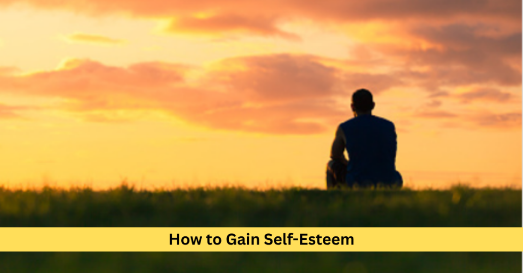 How to Gain Self-Esteem- 10 Steps to Build Confidence and